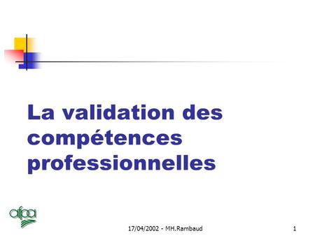 17/04/2002 - MH.Rambaud1 La validation des compétences professionnelles.