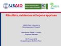 Résultats, évidences et leçons apprises USAID-Paix à travers le Développement Phase II Aboubacar DIANE, Country Program Manager 16-17 mars 2016 Ouagadougou,