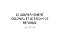LE GOUVERNEMENT COLONIAL ET LE BESOIN DE REFORME pp. 33-36.