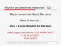 Académie de Toulouse – Mission TICE - Réunion des personnes ressources TICE- 22 Mars 2011 1 Réunion des personnes ressources TICE Département de Haute.