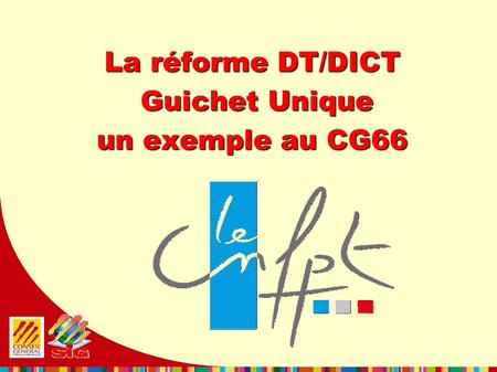 La réforme DT/DICT Guichet Unique un exemple au CG66.