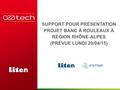 SUPPORT POUR PRÉSENTATION PROJET BANC À ROULEAUX À RÉGION RHÔNE-ALPES (PRÉVUE LUNDI 20/04/15)