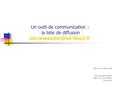 Un outil de communication : la liste de diffusion Mis à jour en juillet 2008 Anne Maincent-Bourdalé CRDoc IUT Paul Sabatier.