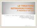 LE TERATOME RETROPERITONEAL A PROPOS D’UN CAS M. LAHKIM, M. J. FASSI FIHRI, M. E. RAMRAOUI, A. ELGUAZZAR, A. EL KHADER, R. EL BARNI, A. ACHOUR SERVICE.