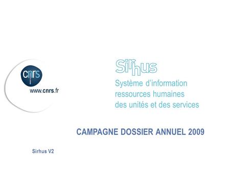 Système d’information ressources humaines des unités et des services CAMPAGNE DOSSIER ANNUEL 2009 Sirhus V2.