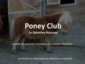 Poney Club La Salentine Houssay Du 9/11/2015 au 22/01/2016 et du 29/01/2016 au 31/03/2016 Accueillir des personnes handicapés pour pratiquer l’équitation.