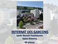 INTERNAT DES GARCONS Lycée Benoit Fourneyron Saint-Etienne 60 places.