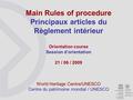 Main Rules of procedure Principaux articles du Règlement intérieur Orientation course Session d’orientation 21 / 06 / 2009 World Heritage Centre/UNESCO.