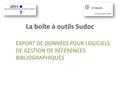 La boîte à outils Sudoc EXPORT DE DONNÉES POUR LOGICIELS DE GESTION DE RÉFÉRENCES BIBLIOGRAPHIQUES.