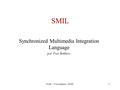 SMIL - Yves bekkers - IFSIC1 SMIL Synchronized Multimedia Integration Language par Yves Bekkers.