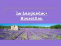 Le Languedoc- Roussillon Le Plan La géographie et le climat Sur le Languedoc- Roussillon L‘histoire de la région Culture L‘économie La politique Les.