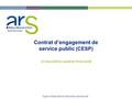 Basse-Normandie Contrat d’engagement de service public (CESP) Un dispositif du pacte territoire santé Agence Régionale de Santé Basse-Normandie.