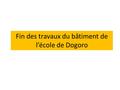 Fin des travaux du bâtiment de l’école de Dogoro.