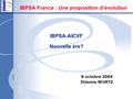 IBPSA-AICVF Nouvelle ère? 8 octobre 2004 Etienne WURTZ IBPSA France : Une proposition d’évolution.