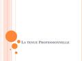 L A TENUE P ROFESSIONNELLE. La tenue professionnelle 1.La toque 2.Le tour de cou 3.La veste 4.Le tablier 5.Le torchon 6.Le pantalon 7.Les chaussures.