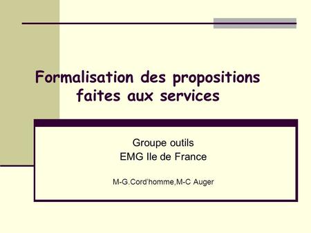 Formalisation des propositions faites aux services Groupe outils EMG Ile de France M-G.Cord’homme,M-C Auger.