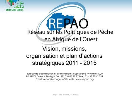 Vision, missions, organisation et plan d’actions stratégiques 2011 - 2015 Papa Gora NDIAYE, SE REPAO.