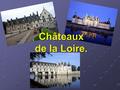 Châteaux de la Loire.. Данная презентация может быть использована при ознакомлении со страноведческим материалом по первому разделу УМК Е.Я. Григорьевой.