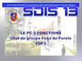 LE PC 2 FONCTIONS Chef de groupe Feux de Forets FDF3