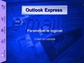 Slide 1 D.Bascans 10-2004 © 2003 By Default! Outlook Express Outlook Express Paramétrer le logiciel Créer un compte.