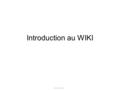 Introduction au WIKI Par Marc Chevarie.