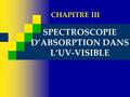 SPECTROSCOPIE D’ABSORPTION DANS L’UV-VISIBLE