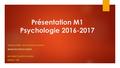 Présentation M1 Psychologie 2016-2017 GESINE STURM, RESPONSABLE MASTER 1 BÂTIMENT PHILIPPE MALRIEU BUREAU 138.