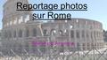 Reportage photos sur Rome Réalisé par Anastasie. Le Colisée: Il fut commencé en 72 ap.J.-C et terminé en 80. C’est un immense amphithéâtre et lors des.