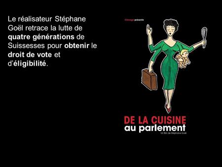 Le réalisateur Stéphane Goël retrace la lutte de quatre générations de Suissesses pour obtenir le droit de vote et d’éligibilité.