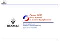 1 Comité Opérationnel Renault V. I. / Direction projet CRM Arluno, 10 Novembre 2000 Partner CRM Revue de détail au moment du déploiement.