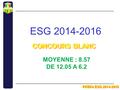 ESG 2014-2016 PREPA ESG 2014-2016 CONCOURS BLANC MOYENNE : 8.57 DE 12.05 A 6.2.