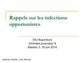 Rappels sur les infections opportunistes DIU Bujumbura Infirmière promotion 8 Session 3, 18 juin 2014 Matthieu Revest, CHU Rennes.