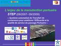 L’enjeu de la manutention portuaire STEP (09/2007- 09/2009) « Système automatisé de Transfert de conteneurs pour améliorer l’Efficacité et la qualité de.