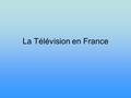 La Télévision en France. Les chaînes principales Chaînes terrestres (hertziennes) TF1 - chaîne privée F2 – chaîne publique F3 – chaîne publique F5 – chaîne.