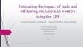 Estimating the impact of trade and offshoring on American workers using the CPS Avraham Ebernstein 1 Ann Harrison 2 Margaret McMillan 3 Shannon Phillips.