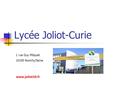 Lycée Joliot-Curie 1 rue Guy Môquet 10100 Romilly/Seine www.joliot10.fr.