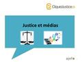 Justice et médias 1. © Deux principes importants qui régissent la relation entre la justice et les médias 2 1.La transparence; 2.La liberté de la presse.