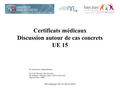 Certificats médicaux Discussion autour de cas concrets UE 15
