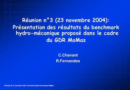 Réunion du 23 novembre 2004 : benchmark hydro-mécanique MoMas Réunion n°3 (23 novembre 2004): Présentation des résultats du benchmark hydro-mécanique proposé.