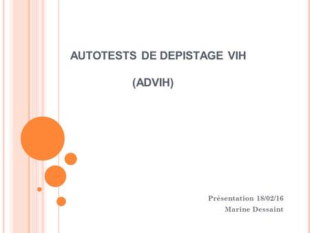 AUTOTESTS DE DEPISTAGE VIH (ADVIH) Présentation 18/02/16 Marine Dessaint.
