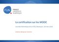 La certification sur les MOOC Journée thématique de la FIED, Besançon, 18 mars 2016 Catherine Mongenet, Directrice.
