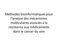 Méthodes bioinformatiques pour l’analyse des mécanismes moléculaires associés à la résistance aux médicaments dans le cancer du sein.