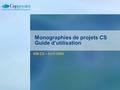 KM CS – Avril 2004 Monographies de projets CS Guide d’utilisation.