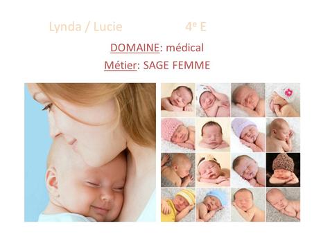 DOMAINE: médical Métier: SAGE FEMME Lynda / Lucie 4 e E.