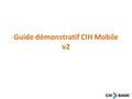 Guide démonstratif CIH Mobile v2. Espace démo Menu RetourRetour à la page d’accueil Se déconnecter Navigation.