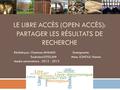 LE LIBRE ACCÈS (OPEN ACCÈS): PARTAGER LES RÉSULTATS DE RECHERCHE Réalisé par: Chaimae MHAMDI Enseignante: Soukaina ELFELLAHI Mme. LGHOUL Hanae Année universitaire.