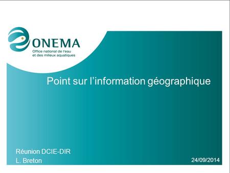 Point sur l’information géographique 24/09/2014 Réunion DCIE-DIR L. Breton.