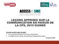 1 LEÇONS APPRISES SUR LA COMMUNICATION EN FAVEUR DE LA CPS, 2015 GUINEE EQUIPE ACCESS-SMC GUINEE  Dr Souleymane DIAKITE, Point Focal, ACCESS SMC  Dr.