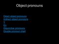 Object pronouns Direct object pronouns Indirect object pronouns Y En Disjunctive pronouns Double pronoun chart.
