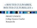 « ROUTES CULINAIRES, ROUTES CULTURELLES » PROJET UNESCO Collège Gustave Courbet Romainville.